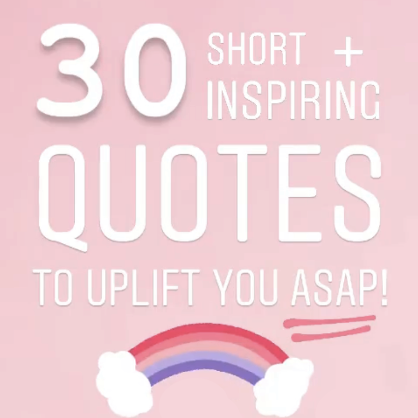 30 Short Quotes to Uplift You!