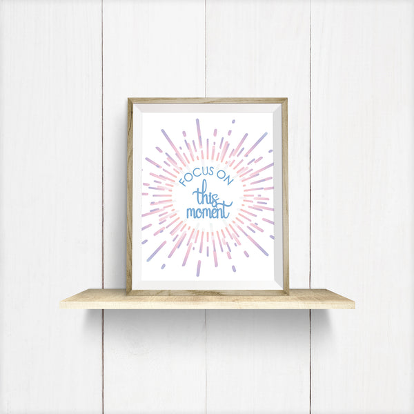 Focus on This Moment Colorful Art Print