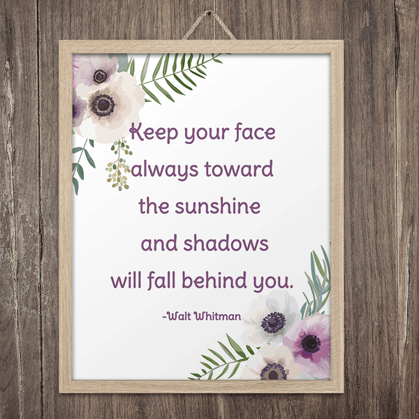 Keep Your Face Toward the Sunshine Art Print