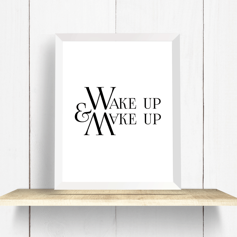 Wake up and makeup typography art print minimalist black and white text