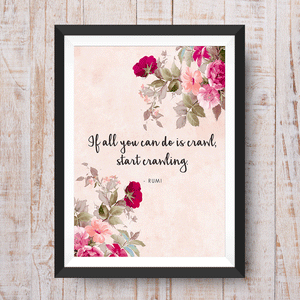 pink floral art print with rumi quote in cursive font. if all you can do is crawl, start crawling